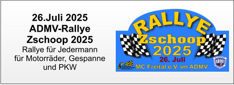 26.Juli 2025 ADMV-Rallye  Zschoop 2025 Rallye für Jedermann für Motorräder, Gespanne  und PKW